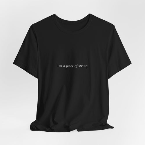 Black I'm a Piece of String t-shirt on a soft grey background - Sad Uncle absurdist tee
